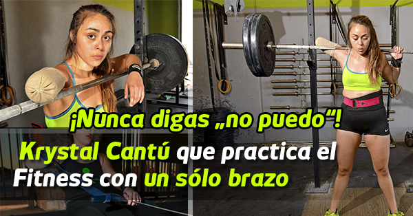 Conoce la historia de Krystal Cantú que practica el Fitness con un sólo